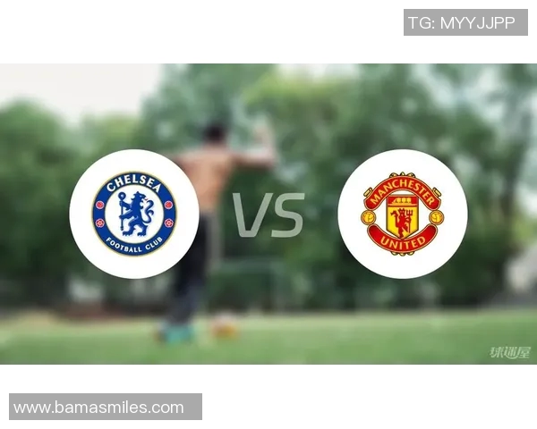 精彩对决视频直播曼联对阵切尔西全场回顾与精彩瞬间解析 精彩对决视频直播曼联对阵切尔西全场回顾与精彩瞬间解析